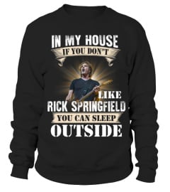 IN MY HOUSE IF YOU DON'T LIKE RICK SPRINGFIELD YOU CAN SLEEP OUTSIDE