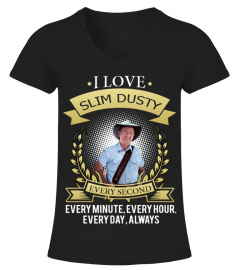 I LOVE SLIM DUSTY EVERY SECOND, EVERY MINUTE, EVERY HOUR, EVERY DAY, ALWAYS