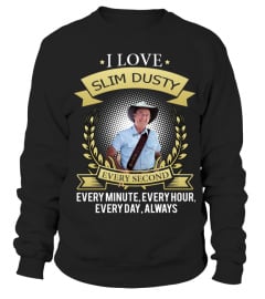 I LOVE SLIM DUSTY EVERY SECOND, EVERY MINUTE, EVERY HOUR, EVERY DAY, ALWAYS