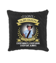 I LOVE SLIM DUSTY EVERY SECOND, EVERY MINUTE, EVERY HOUR, EVERY DAY, ALWAYS