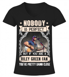 NOBODY IS PERFECT BUT IF YOU ARE A RILEY GREEN FAN YOU'RE PRETTY DAMN CLOSE