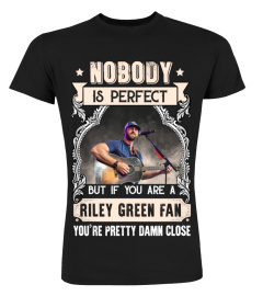 NOBODY IS PERFECT BUT IF YOU ARE A RILEY GREEN FAN YOU'RE PRETTY DAMN CLOSE