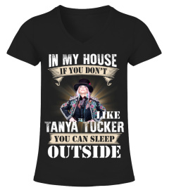 IN MY HOUSE IF YOU DON'T LIKE TANYA TUCKER YOU CAN SLEEP OUTSIDE