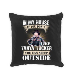 IN MY HOUSE IF YOU DON'T LIKE TANYA TUCKER YOU CAN SLEEP OUTSIDE