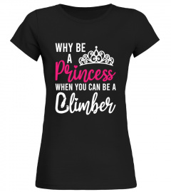 WHE BE A PRINCESS WHEN YOU CAN BE A CLIMBER