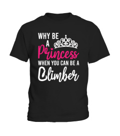 WHE BE A PRINCESS WHEN YOU CAN BE A CLIMBER