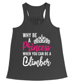 WHE BE A PRINCESS WHEN YOU CAN BE A CLIMBER