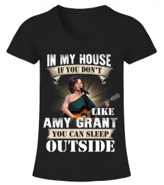 IN MY HOUSE IF YOU DON'T LIKE AMY GRANT YOU CAN SLEEP OUTSIDE