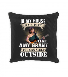 IN MY HOUSE IF YOU DON'T LIKE AMY GRANT YOU CAN SLEEP OUTSIDE