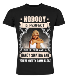 NOBODY IS PERFECT BUT IF YOU ARE A NANCY SINATRA FAN YOU'RE PRETTY DAMN CLOSE