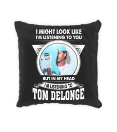 I'M LISTENING TO TOM DELONGE