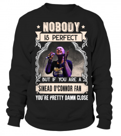 NOBODY IS PERFECT BUT IF YOU ARE A SINEAD O'CONNOR FAN YOU'RE PRETTY DAMN CLOSE