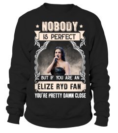 NOBODY IS PERFECT BUT IF YOU ARE AN ELIZE RYD FAN YOU'RE PRETTY DAMN CLOSE