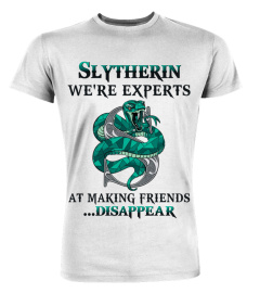 Slytherin We're Experts At Making Friends Disappear