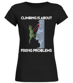 CLIMBING IS ABOUT FIXING PROBLEMS