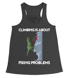 CLIMBING IS ABOUT FIXING PROBLEMS