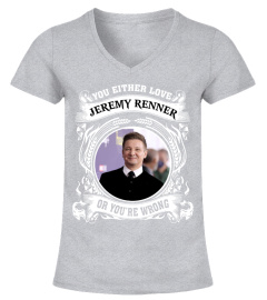 YOU EITHER LOVE 1 Jeremy Renner