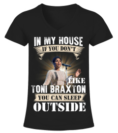 IN MY HOUSE IF YOU DON'T LIKE TONI BRAXTON YOU CAN SLEEP OUTSIDE