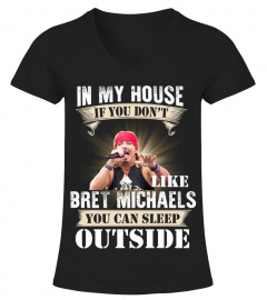 IN MY HOUSE IF YOU DON'T LIKE BRET MICHAELS YOU CAN SLEEP OUTSIDE