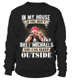 IN MY HOUSE IF YOU DON'T LIKE BRET MICHAELS YOU CAN SLEEP OUTSIDE