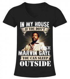 IN MY HOUSE IF YOU DON'T LIKE MARVIN GAYE YOU CAN SLEEP OUTSIDE