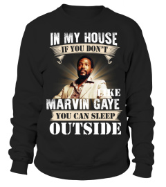 IN MY HOUSE IF YOU DON'T LIKE MARVIN GAYE YOU CAN SLEEP OUTSIDE