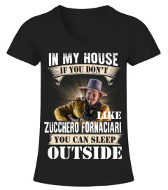IN MY HOUSE IF YOU DON'T LIKE ZUCCHERO FORNACIARI YOU CAN SLEEP OUTSIDE