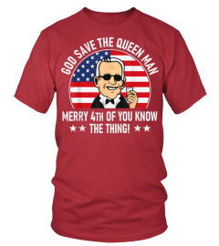 4th of July God Save The Queen Man Funny USA Joe Biden Meme T-Shirt