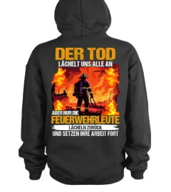 Der Tod lächelt uns alle an , aber nur die Feuerwehrleute lächeln zurück und setzen ihre Arbeit fort