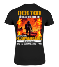 Der Tod lächelt uns alle an , aber nur die Feuerwehrleute lächeln zurück und setzen ihre Arbeit fort