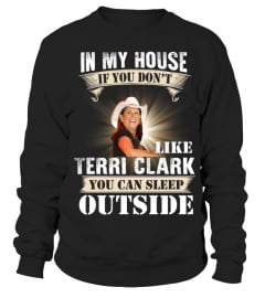 IN MY HOUSE IF YOU DON'T LIKE TERRI CLARK YOU CAN SLEEP OUTSIDE