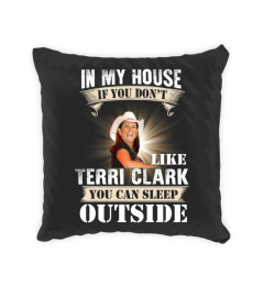 IN MY HOUSE IF YOU DON'T LIKE TERRI CLARK YOU CAN SLEEP OUTSIDE