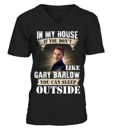 IN MY HOUSE IF YOU DON'T LIKE GARY BARLOW YOU CAN SLEEP OUTSIDE