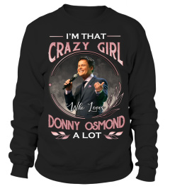 I'M THAT CRAZY GIRL WHO LOVES DONNY OSMOND A LOT