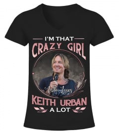 I'M THAT CRAZY GIRL WHO LOVES KEITH URBAN A LOT