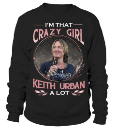 I'M THAT CRAZY GIRL WHO LOVES KEITH URBAN A LOT