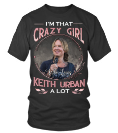 I'M THAT CRAZY GIRL WHO LOVES KEITH URBAN A LOT