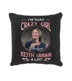 I'M THAT CRAZY GIRL WHO LOVES KEITH URBAN A LOT