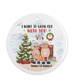 EN - I WANT TO GROW OLD WITH YOU FUNNY CHRITSMAS Ceramic Ornaments