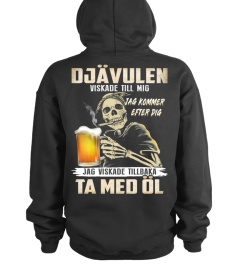 Djävulen viskade till mig "Jag kommer efter dig". Jag viskade tillbaka Ta med öl