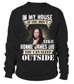 IN MY HOUSE IF YOU DON'T LIKE RONNIE JAMES DIO YOU CAN SLEEP OUTSIDE