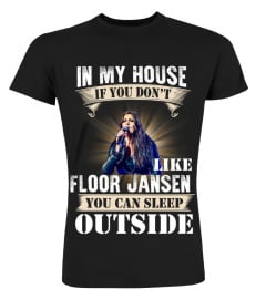 IN MY HOUSE IF YOU DON'T LIKE FLOOR JANSEN YOU CAN SLEEP OUTSIDE