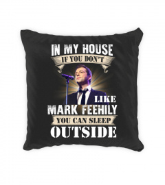 IN MY HOUSE IF YOU DON'T LIKE MARK FEEHILY YOU CAN SLEEP OUTSIDE