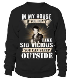 IN MY HOUSE IF YOU DON'T LIKE SID VICIOUS YOU CAN SLEEP OUTSIDE