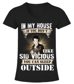 IN MY HOUSE IF YOU DON'T LIKE SID VICIOUS YOU CAN SLEEP OUTSIDE