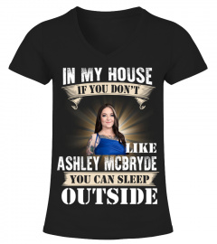 IN MY HOUSE IF YOU DON'T LIKE ASHLEY MCBRYDE YOU CAN SLEEP OUTSIDE