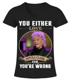 YOU EITHER LOVE PETULA CLARK OR YOU'RE WRONG