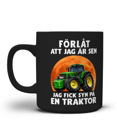 Förlåt Att Jag Är Sen Jag Fick Syn På En Traktor