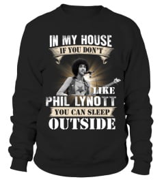 IN MY HOUSE IF YOU DON'T LIKE PHIL LYNOTT YOU CAN SLEEP OUTSIDE