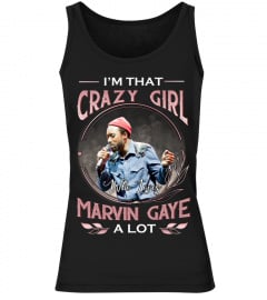 I'M THAT CRAZY GIRL WHO LOVES MARVIN GAYE A LOT